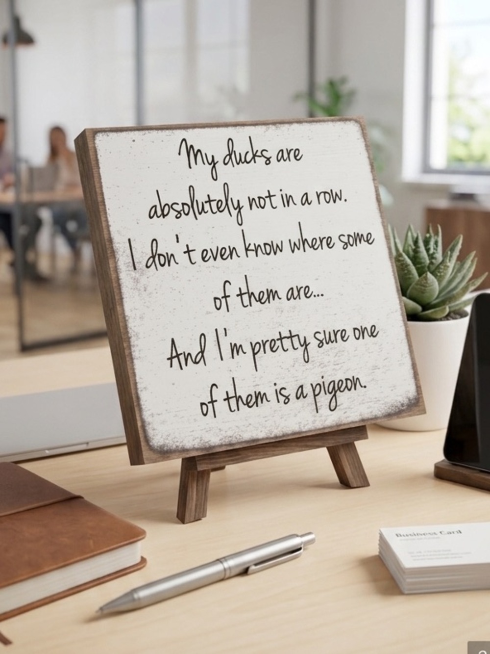 Humorous Wooden Desk Sign Plaque My Ducks Are Absolutely Not In A Row 5x5